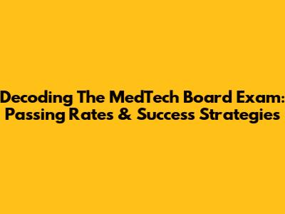 Decoding The MedTech Board Exam: Passing Rates & Success Strategies