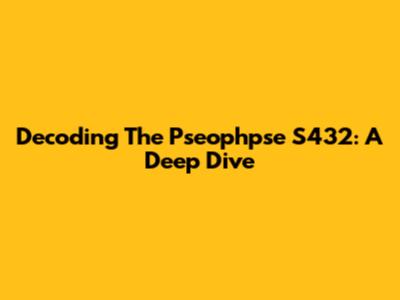 Decoding The Pseophpse S432: A Deep Dive