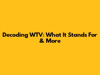 Decoding WTV: What It Stands For & More