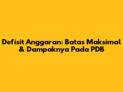 Defisit Anggaran: Batas Maksimal & Dampaknya Pada PDB