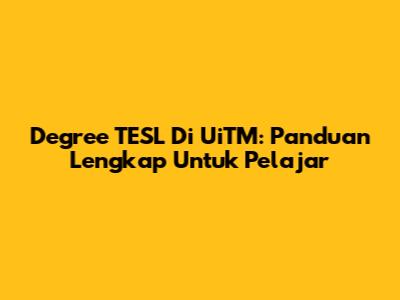 Degree TESL Di UiTM: Panduan Lengkap Untuk Pelajar