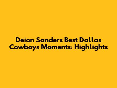 Deion Sanders' Best Dallas Cowboys Moments: Highlights