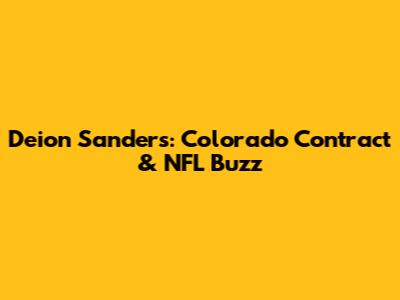 Deion Sanders: Colorado Contract & NFL Buzz