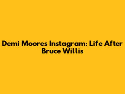 Demi Moore's Instagram: Life After Bruce Willis