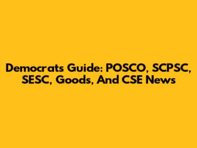 Democrat's Guide: POSCO, SCPSC, SESC, Goods, And CSE News