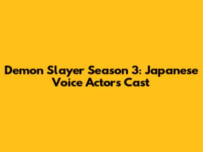 Demon Slayer Season 3: Japanese Voice Actors Cast