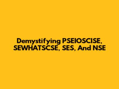 Demystifying PSEIOSCISE, SEWHATSCSE, SES, And NSE