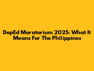 DepEd Moratorium 2025: What It Means For The Philippines