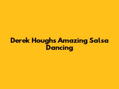 Derek Hough's Amazing Salsa Dancing