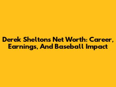 Derek Shelton's Net Worth: Career, Earnings, And Baseball Impact