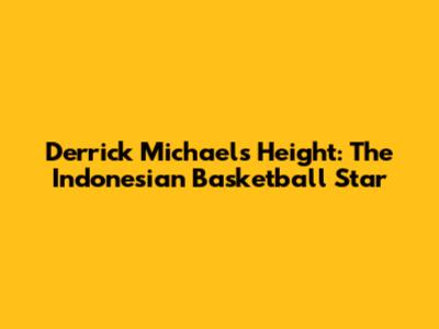 Derrick Michael's Height: The Indonesian Basketball Star