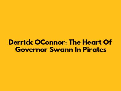 Derrick O'Connor: The Heart Of Governor Swann In Pirates