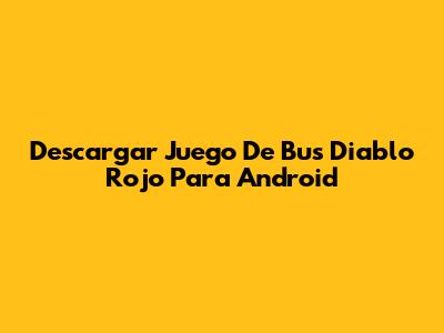 Descargar Juego De Bus Diablo Rojo Para Android