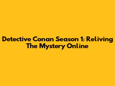 Detective Conan Season 1: Reliving The Mystery Online