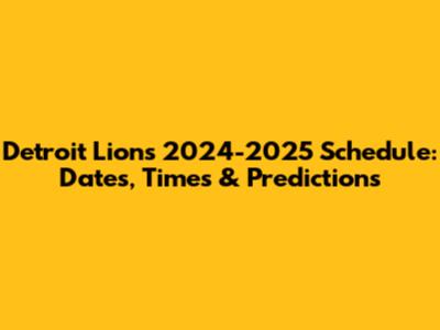 Detroit Lions 2024-2025 Schedule: Dates, Times & Predictions
