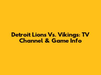 Detroit Lions Vs. Vikings: TV Channel & Game Info