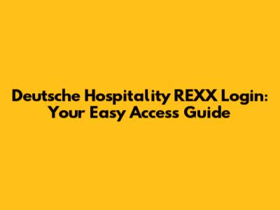 Deutsche Hospitality REXX Login: Your Easy Access Guide