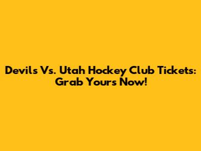 Devils Vs. Utah Hockey Club Tickets: Grab Yours Now!
