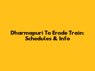Dharmapuri To Erode Train: Schedules & Info