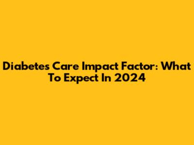 Diabetes Care Impact Factor: What To Expect In 2024