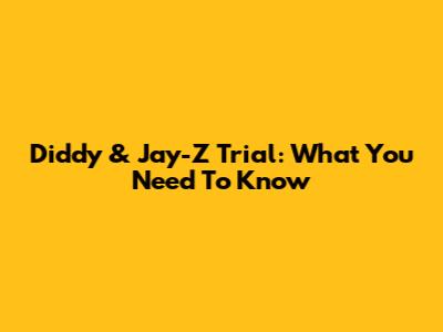 Diddy & Jay-Z Trial: What You Need To Know