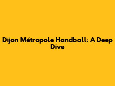 Dijon Métropole Handball: A Deep Dive