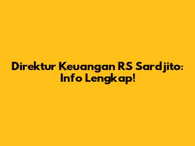 Direktur Keuangan RS Sardjito: Info Lengkap!