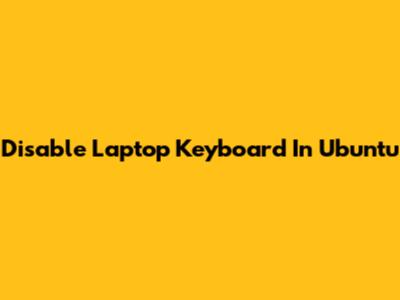 Disable Laptop Keyboard In Ubuntu