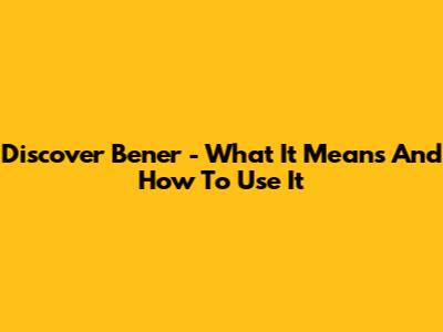 Discover "Bener" - What It Means And How To Use It
