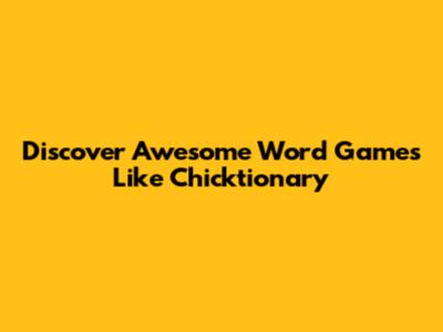 Discover Awesome Word Games Like Chicktionary