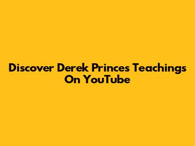 Discover Derek Prince's Teachings On YouTube