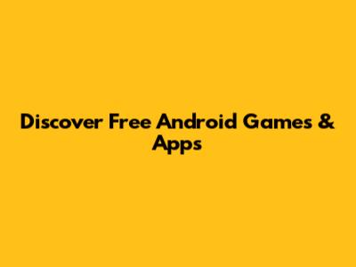 Discover Free Android Games & Apps