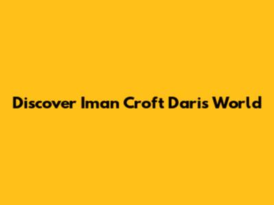 Discover Iman Croft Dari's World