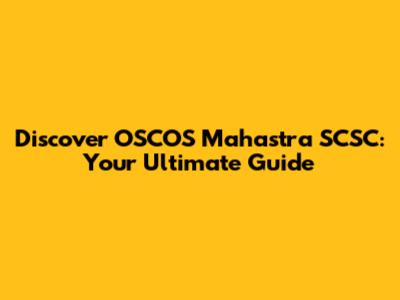Discover OSCOS Mahastra SCSC: Your Ultimate Guide