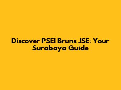 Discover PSEI Bruns JSE: Your Surabaya Guide