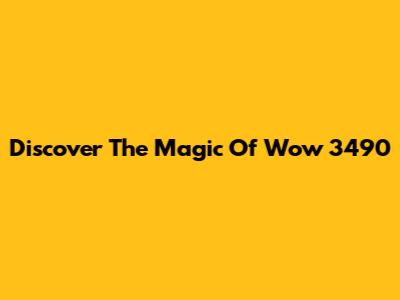 Discover The Magic Of Wow 3490
