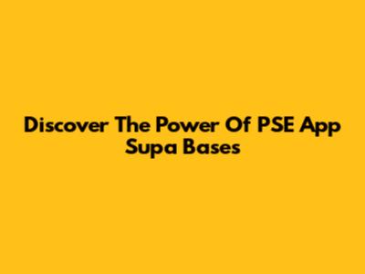 Discover The Power Of PSE App Supa Bases