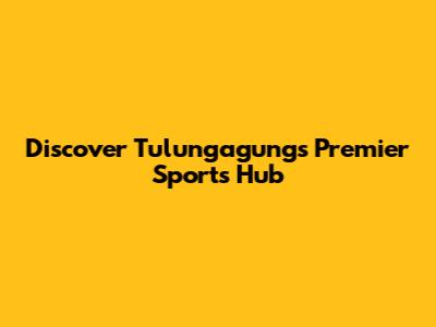 Discover Tulungagung's Premier Sports Hub