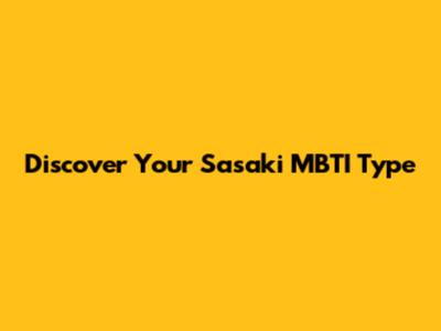 Discover Your Sasaki MBTI Type
