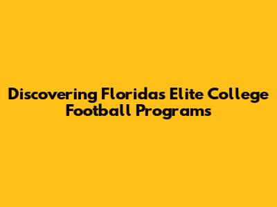 Discovering Florida's Elite College Football Programs