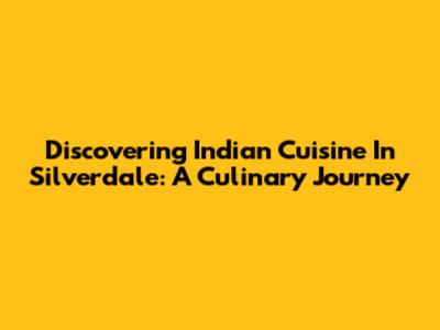 Discovering Indian Cuisine In Silverdale: A Culinary Journey