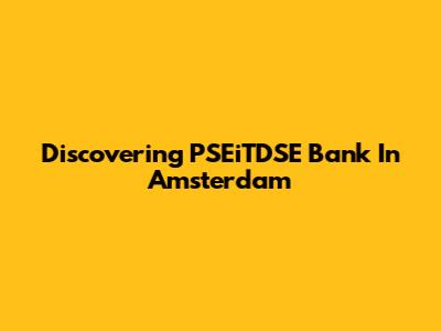 Discovering PSEiTDSE Bank In Amsterdam