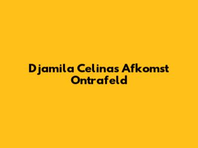 Djamila Celina's Afkomst Ontrafeld