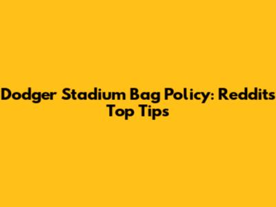 Dodger Stadium Bag Policy: Reddit's Top Tips