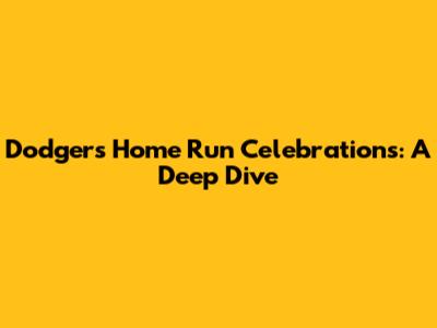 Dodgers' Home Run Celebrations: A Deep Dive