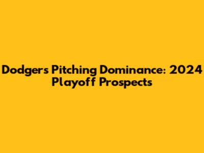 Dodgers' Pitching Dominance: 2024 Playoff Prospects