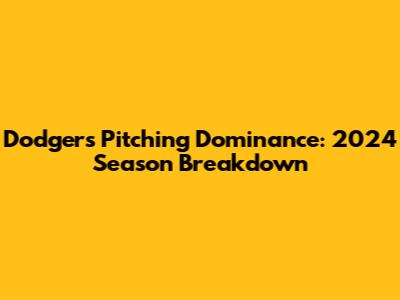 Dodgers' Pitching Dominance: 2024 Season Breakdown