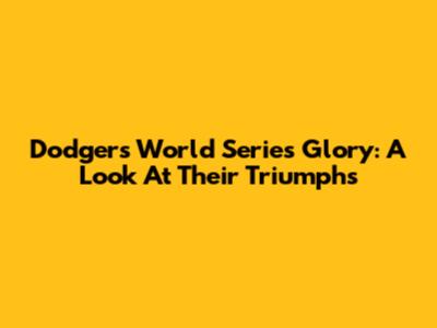 Dodgers' World Series Glory: A Look At Their Triumphs