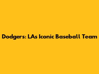 Dodgers: LA's Iconic Baseball Team