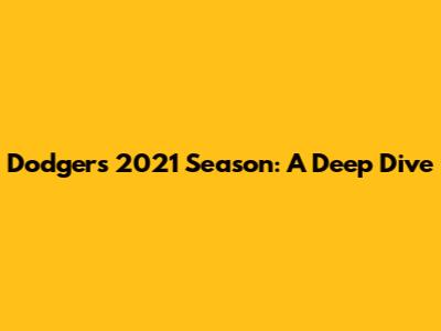 Dodgers 2021 Season: A Deep Dive
